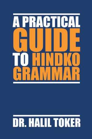 A Practical Guide to Hindko Grammar de Halil Toker