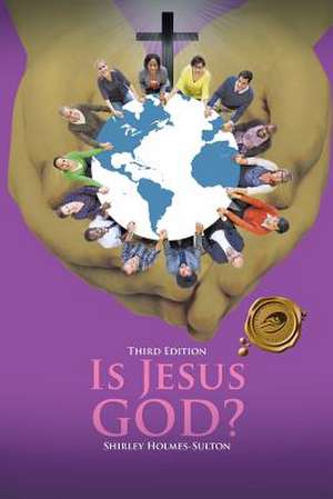 Is Jesus God? de Shirley Holmes-Sulton