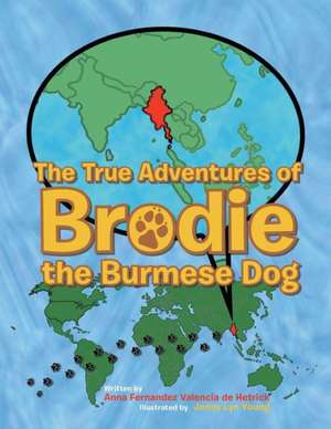 The True Adventures of Brodie the Burmese Dog de Anna Fernandez Valencia De Hetrick