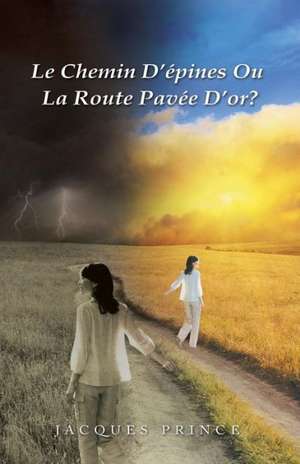 Le Chemin D'Epines Ou La Route Pavee D'Or? de Jacques Prince