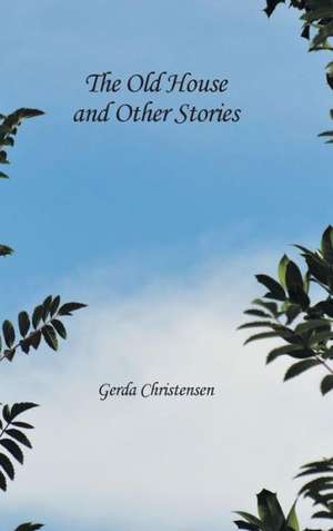 The Old House and Other Stories de Gerda Christensen