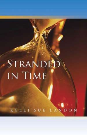 Stranded in Time de Kelli Sue Landon