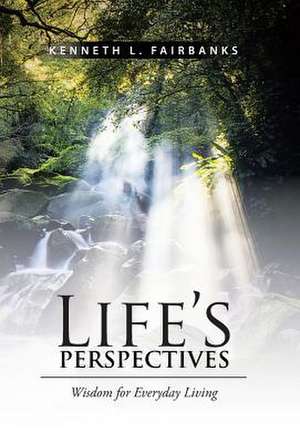 Life's Perspectives de Kenneth L. Fairbanks