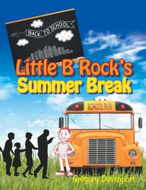 Little B Rock's Summer Break de Gregory Davenport