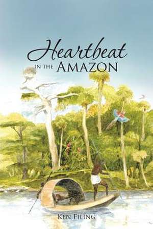 Heartbeat in the Amazon de Ken Filing