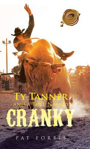 Ty Tanner and a Bull Named Cranky de Pat Forbis