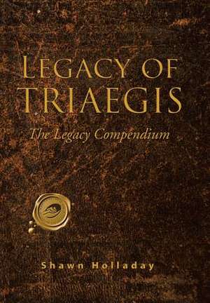 Legacy of Triaegis de Shawn Holladay