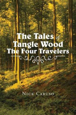 The Tales of Tangle Wood the Four Travelers de Nick Caruso