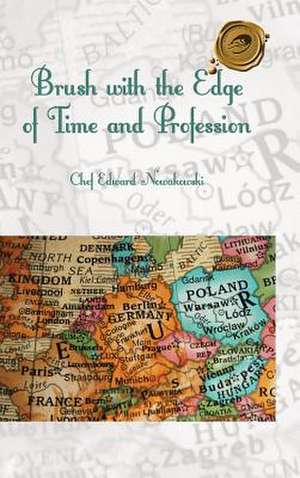 Brush with the Edge of Time and Profession de Chef Edward Nowakowski