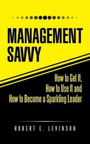 Management Savvy de Robert E. Levinson