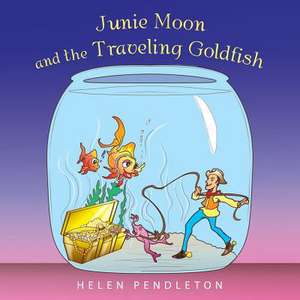 Junie Moon and the Traveling Goldfish de Helen Pendleton