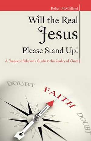 Will the Real Jesus Please Stand Up! de Robert McClelland