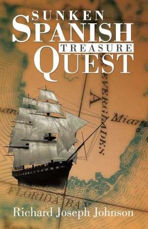 Sunken Spanish Treasure Quest de Richard Joseph Johnson