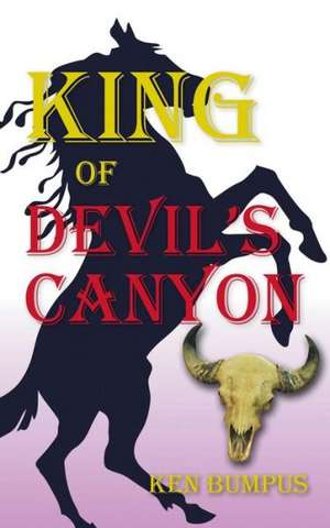 King of Devil's Canyon de Ken Bumpus