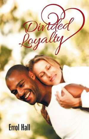 Divided Loyalty de Errol Hall