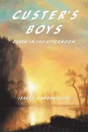 Custer's Boys de Isabel Vandervelde