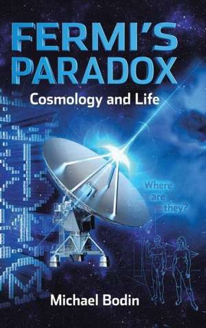 Fermi's Paradox Cosmology and Life de Michael Bodin