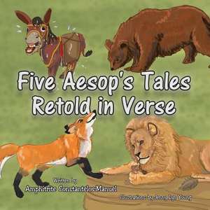 Five Aesop's Tales Retold in Verse de Amphitrite Constantelos-Manuel