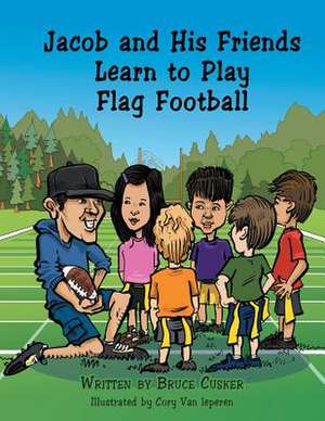 Jacob and His Friends Learn to Play Flag Football de Bruce Cusker