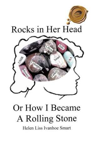 Rocks in Her Head or How I Became a Rolling Stone de Helen Liss Ivanhoe Smart