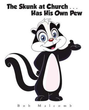 The Skunk at Church . . . Has His Own Pew de Bob Malcomb