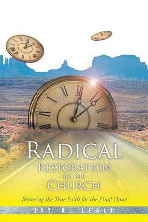 Radical Restoration in the Church de Jay R. Leach