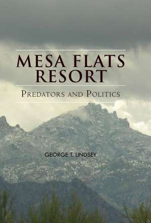 Mesa Flats Resort Predators and Politics de George T. Lindsey