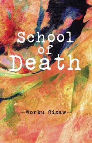 School of Death de Worku Gizaw