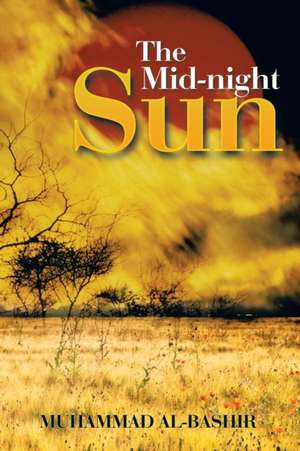 The Mid-Night Sun de Muhammad Al-Bashir