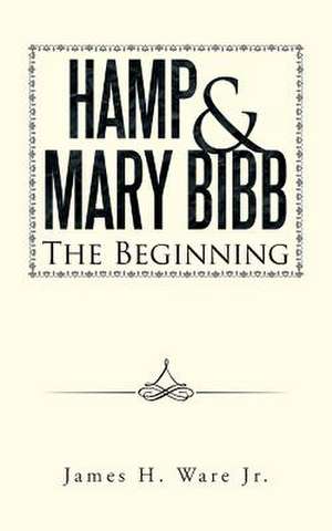 Hamp & Mary Bibb: The Beginning de James H. Ware Jr