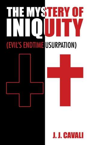 The Mystery of Iniquity de J. J. Cavali