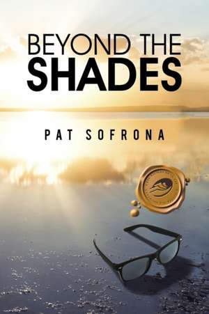 Beyond the Shades de Pat Sofrona