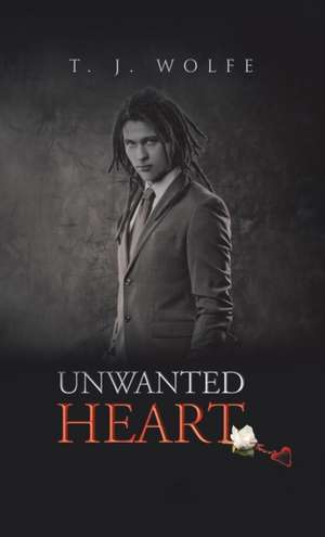 Unwanted Heart de T. J. Wolfe