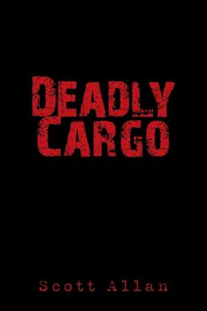 Deadly Cargo de Scott Allan