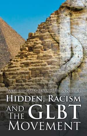 Hidden, Racism and the Glbt Movement: Volume 1 de Aneb Jah Rasta Sensas-Utcha Nefer I