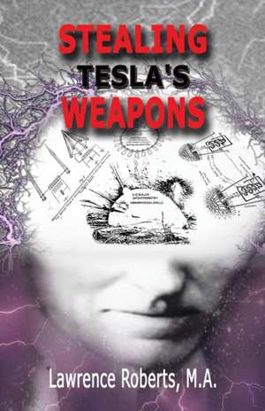Stealing Tesla's Weapons de MA Lawrence Roberts