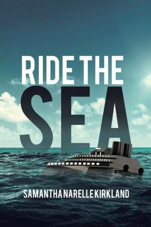 Ride the Sea de Samantha Narelle Kirkland