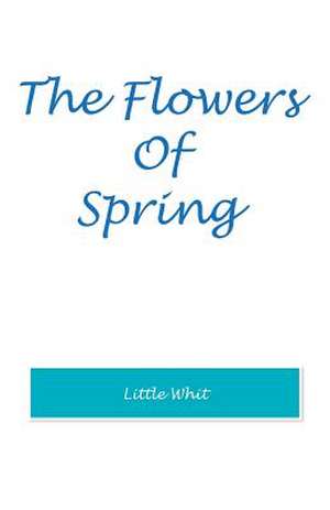 The Flowers of Spring de Little Whit