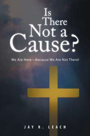 Is There Not a Cause? de Jay R. Leach
