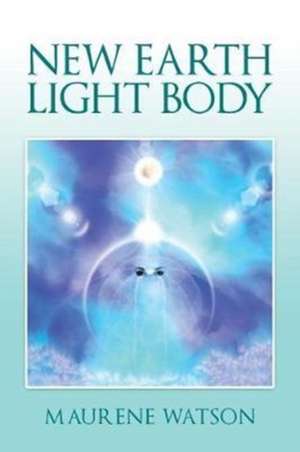 New Earth Light Body de Maurene Watson