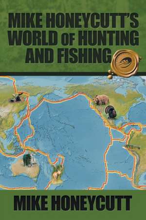 Mike Honeycutt's World of Hunting and Fishing de Mike Honeycutt