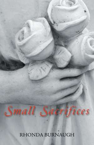 Small Sacrifices de Rhonda Burnaugh