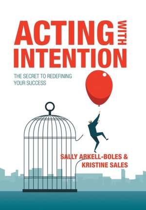 Acting with Intention de Sally Arkell-Boles