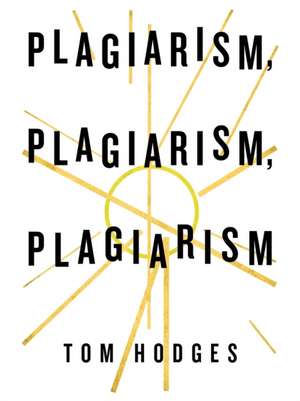 Plagiarism, Plagiarism, Plagiarism de Tom Hodges