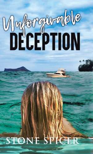 Unforgivable Deception de Stone Spicer