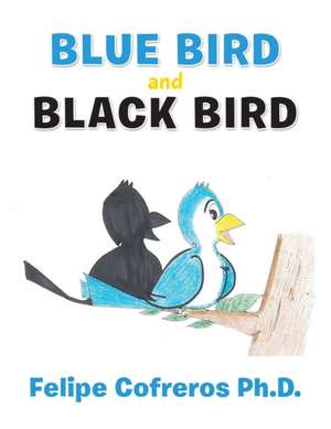 Blue Bird and Black Bird de Felipe Cofreros Ph. D.