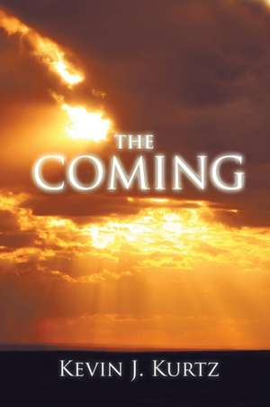 The Coming de Kevin J. Kurtz