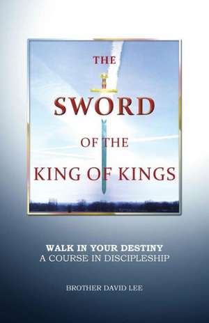 The Sword of the King of Kings de Brother David Lee