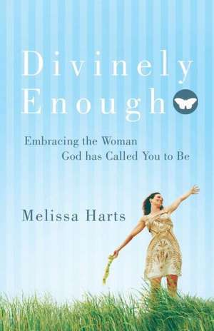 Divinely Enough de Melissa Harts