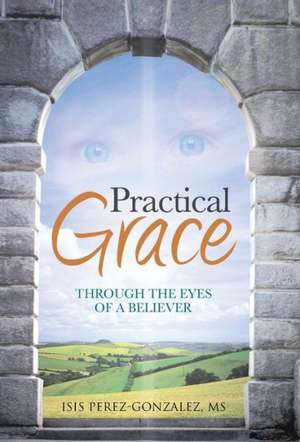Practical Grace de Isis Perez-Gonzalez MS